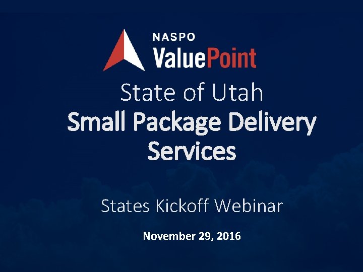State of Utah Small Package Delivery Services States Kickoff Webinar November 29, 2016 