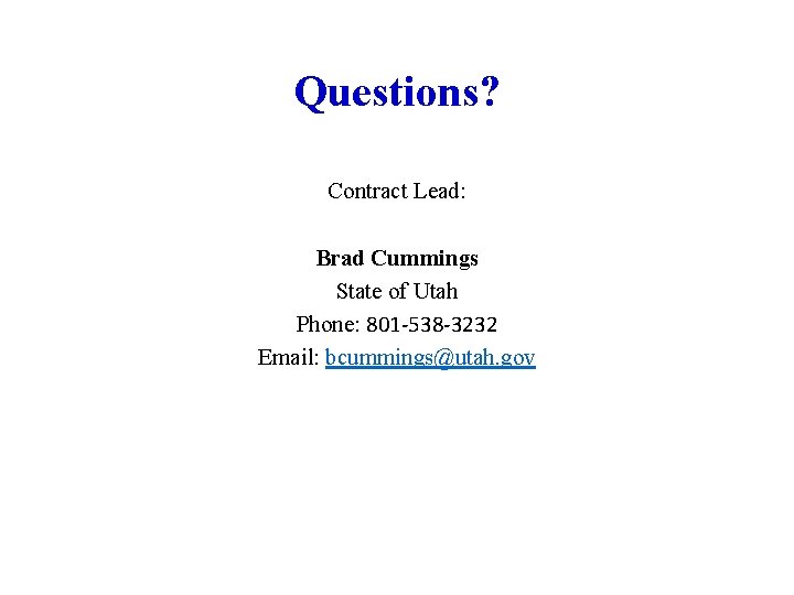 Questions? Contract Lead: Brad Cummings State of Utah Phone: 801 -538 -3232 Email: bcummings@utah.