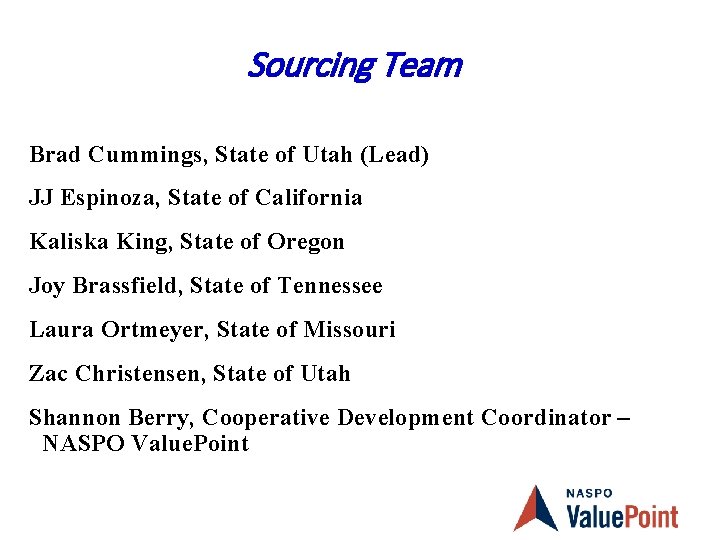 Sourcing Team Brad Cummings, State of Utah (Lead) JJ Espinoza, State of California Kaliska