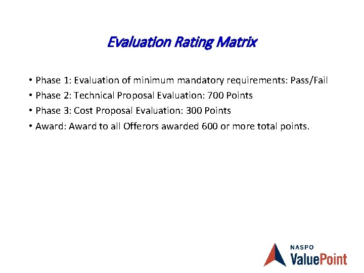 Evaluation Rating Matrix • Phase 1: Evaluation of minimum mandatory requirements: Pass/Fail • Phase
