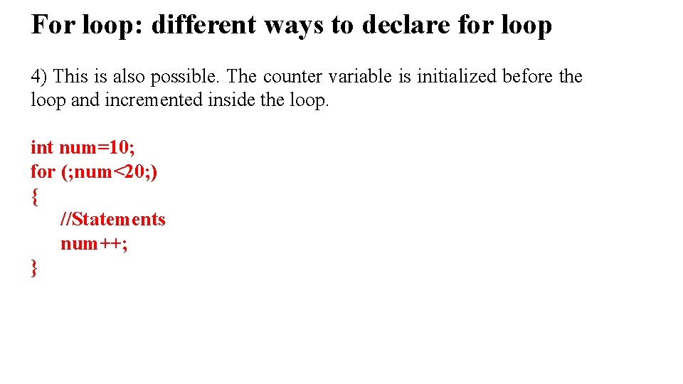 For loop: different ways to declare for loop 4) This is also possible. The
