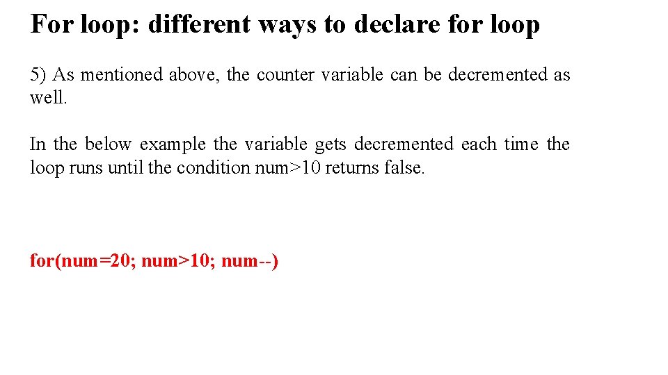 For loop: different ways to declare for loop 5) As mentioned above, the counter