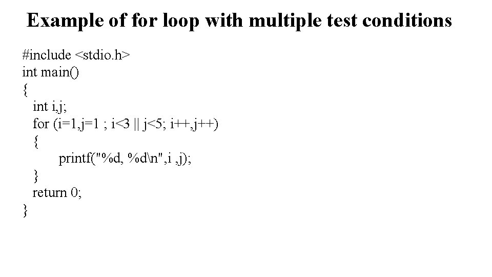 Example of for loop with multiple test conditions #include <stdio. h> int main() {