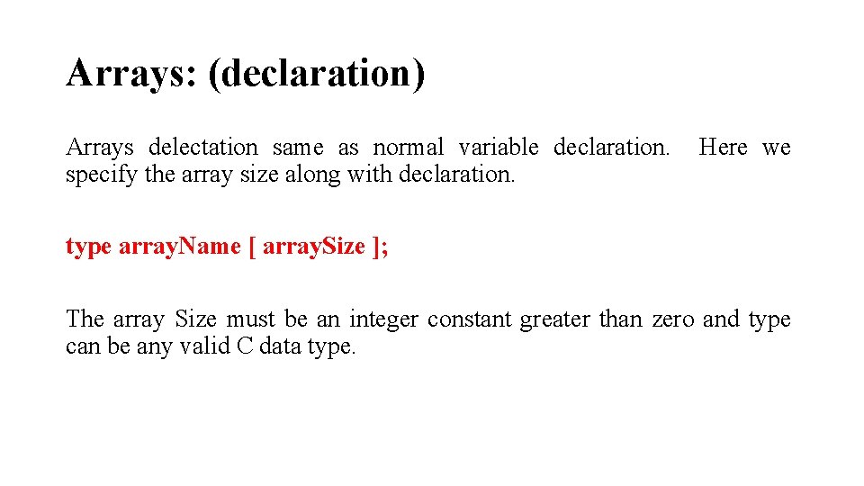 Arrays: (declaration) Arrays delectation same as normal variable declaration. specify the array size along