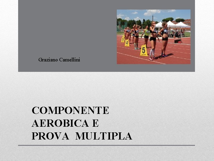 Graziano Camellini COMPONENTE AEROBICA E PROVA MULTIPLA 