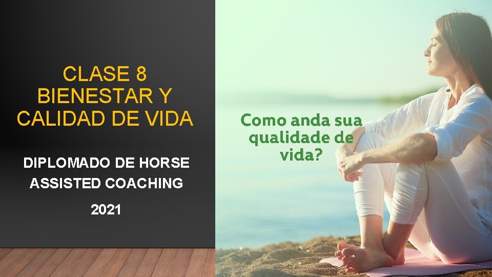 CLASE 8 BIENESTAR Y CALIDAD DE VIDA DIPLOMADO DE HORSE ASSISTED COACHING 2021 