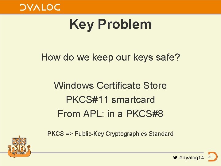 Key Problem How do we keep our keys safe? Windows Certificate Store PKCS#11 smartcard