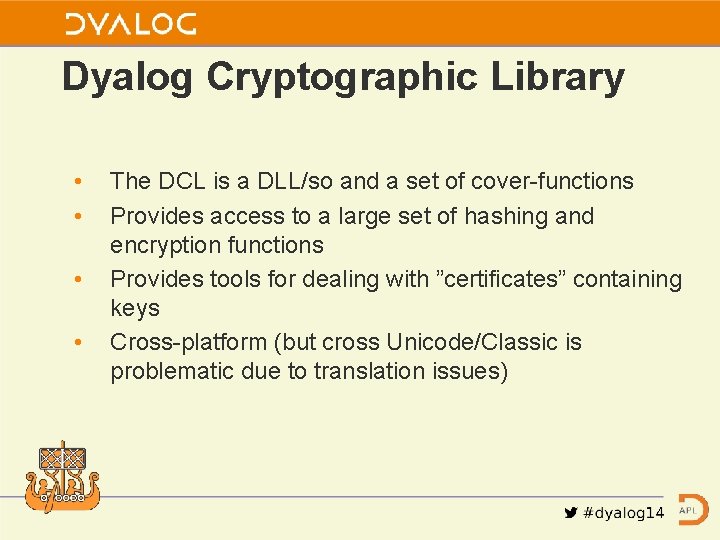 Dyalog Cryptographic Library • • The DCL is a DLL/so and a set of