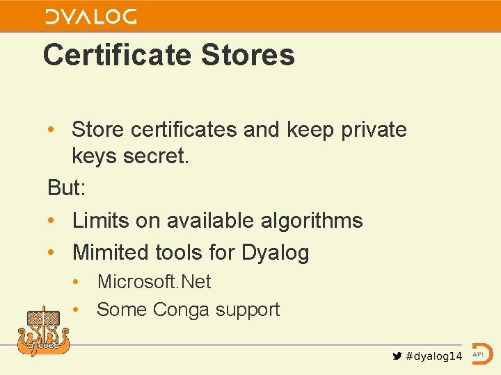 Certificate Stores • Store certificates and keep private keys secret. But: • Limits on