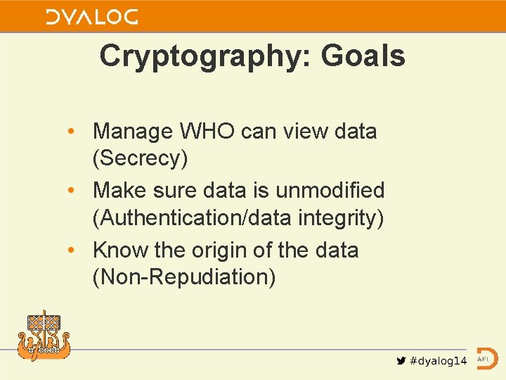 Cryptography: Goals • Manage WHO can view data (Secrecy) • Make sure data is