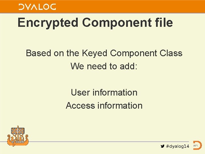 Encrypted Component file Based on the Keyed Component Class We need to add: User