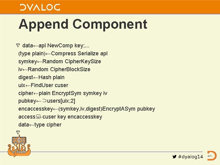 Append Component ∇ data←apl New. Comp key; . . . (type plain)←Compress Serialize apl