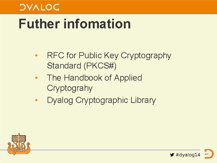 Futher infomation • • • RFC for Public Key Cryptography Standard (PKCS#) The Handbook