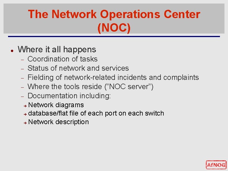 The Network Operations Center (NOC) Where it all happens Coordination of tasks Status of