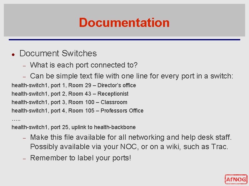 Documentation Document Switches What is each port connected to? Can be simple text file