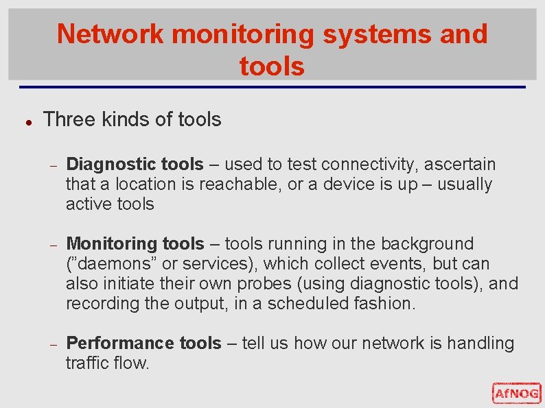 Network monitoring systems and tools Three kinds of tools Diagnostic tools – used to