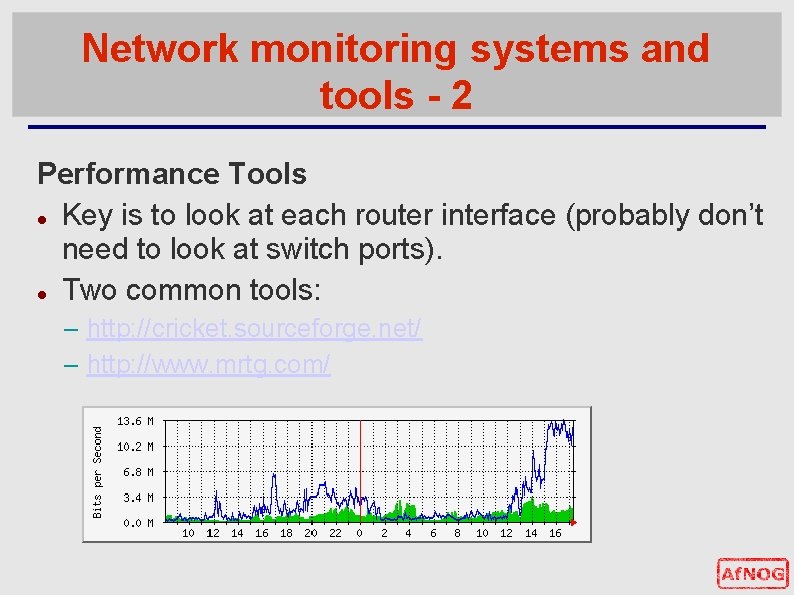 Network monitoring systems and tools - 2 Performance Tools Key is to look at