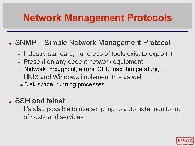 Network Management Protocols SNMP – Simple Network Management Protocol Industry standard, hundreds of tools