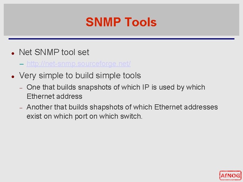 SNMP Tools Net SNMP tool set – http: //net-snmp. sourceforge. net/ Very simple to