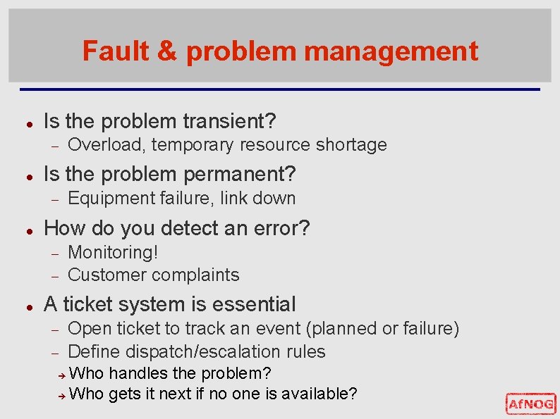 Fault & problem management Is the problem transient? Is the problem permanent? Equipment failure,