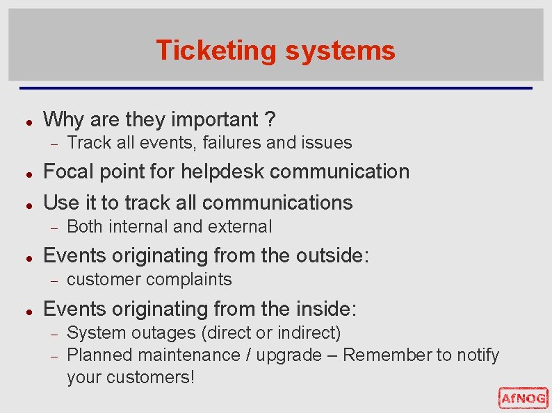 Ticketing systems Why are they important ? Focal point for helpdesk communication Use it