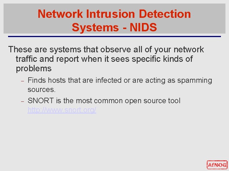 Network Intrusion Detection Systems - NIDS These are systems that observe all of your