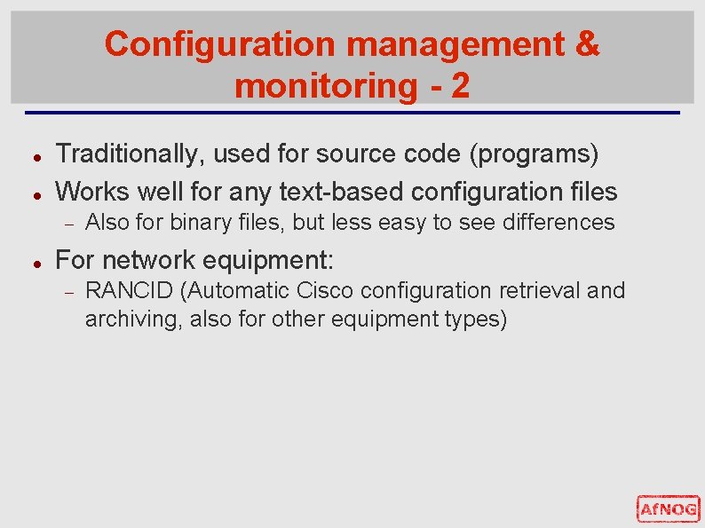 Configuration management & monitoring - 2 Traditionally, used for source code (programs) Works well