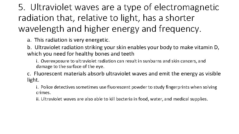 5. Ultraviolet waves are a type of electromagnetic radiation that, relative to light, has