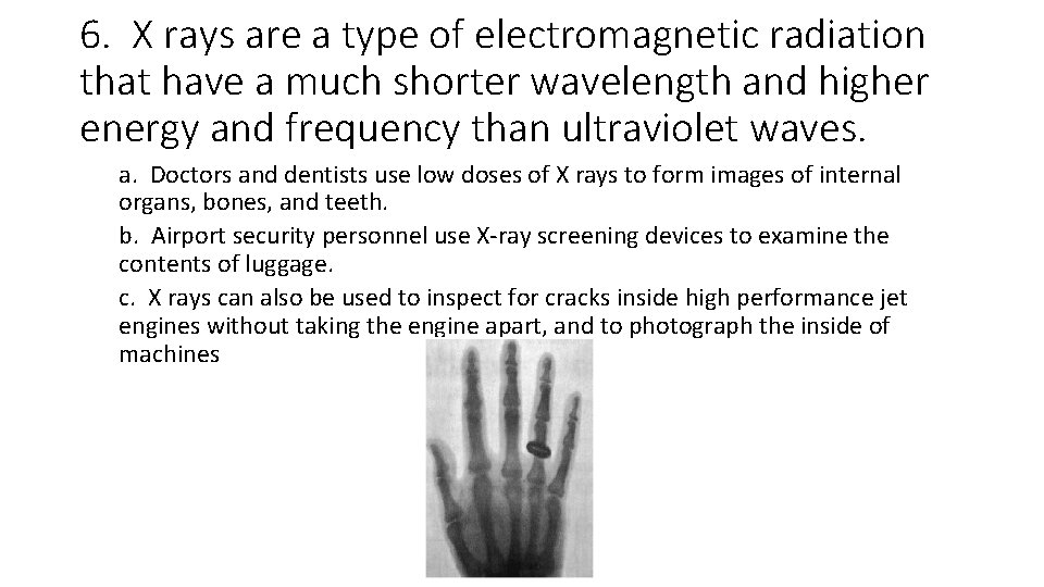 6. X rays are a type of electromagnetic radiation that have a much shorter