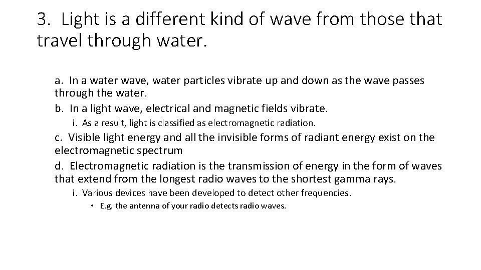 3. Light is a different kind of wave from those that travel through water.