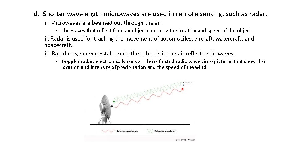 d. Shorter wavelength microwaves are used in remote sensing, such as radar. i. Microwaves