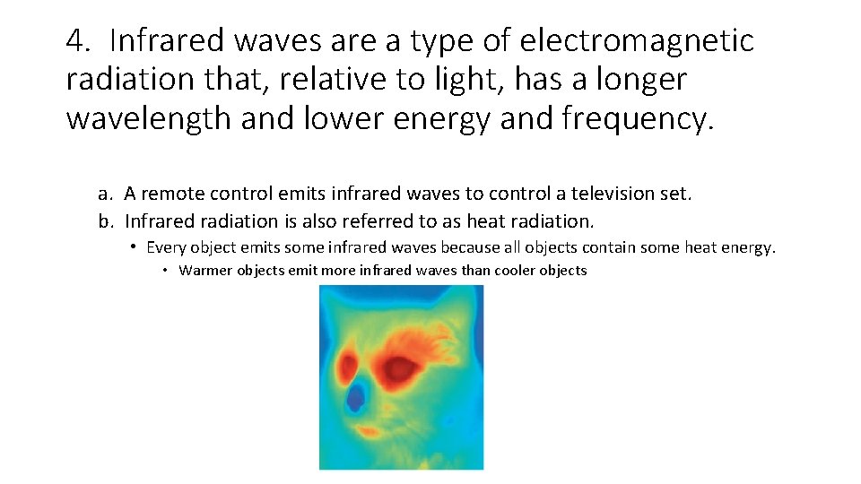 4. Infrared waves are a type of electromagnetic radiation that, relative to light, has