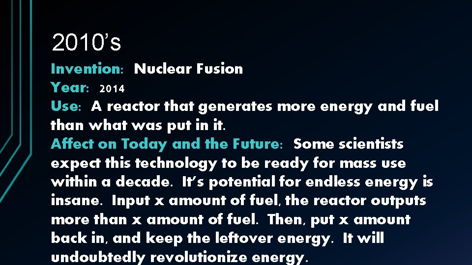 2010’s Invention: Nuclear Fusion Year: 2014 Use: A reactor that generates more energy and