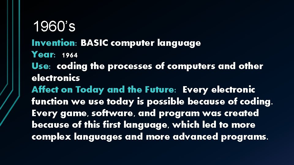 1960’s Invention: BASIC computer language Year: 1964 Use: coding the processes of computers and