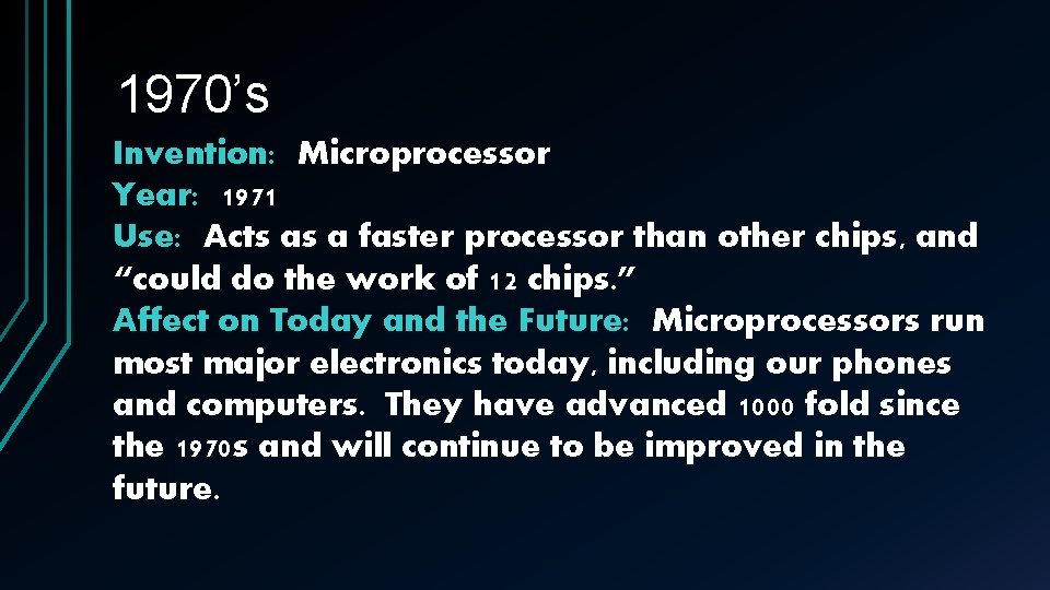 1970’s Invention: Microprocessor Year: 1971 Use: Acts as a faster processor than other chips,