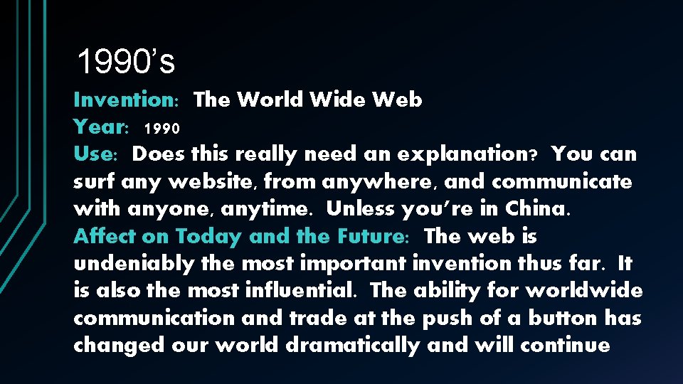 1990’s Invention: The World Wide Web Year: 1990 Use: Does this really need an