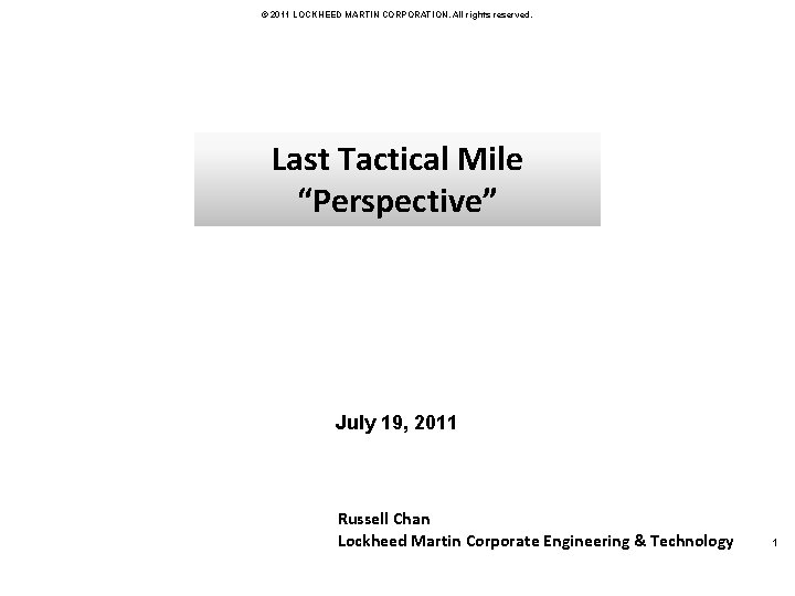 © 2011 LOCKHEED MARTIN CORPORATION. All rights reserved. Last Tactical Mile “Perspective” July 19,