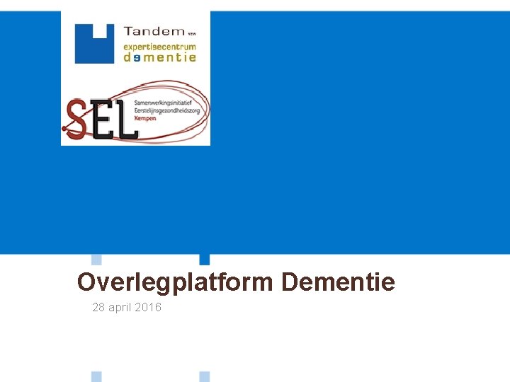 Overlegplatform Dementie 28 april 2016 