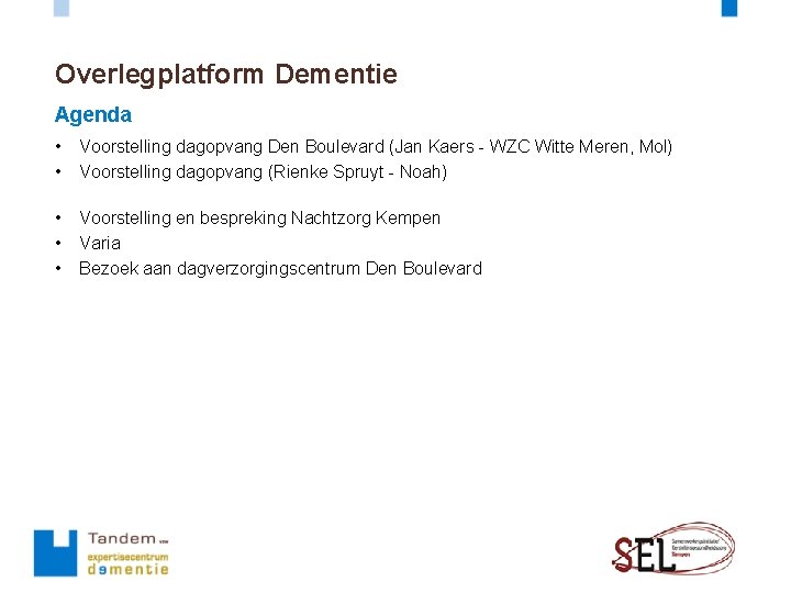 Overlegplatform Dementie Agenda • • Voorstelling dagopvang Den Boulevard (Jan Kaers - WZC Witte