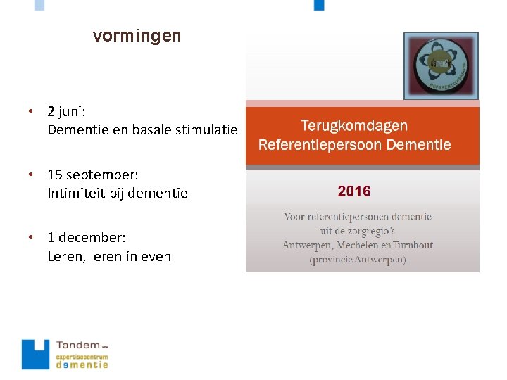 vormingen • 2 juni: Dementie en basale stimulatie • 15 september: Intimiteit bij dementie