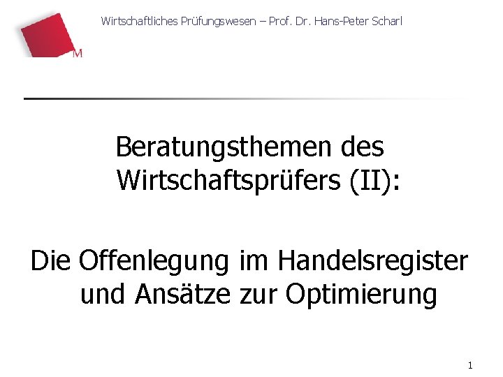 Wirtschaftliches Prüfungswesen – Prof. Dr. Hans-Peter Scharl Beratungsthemen des Wirtschaftsprüfers (II): Die Offenlegung im