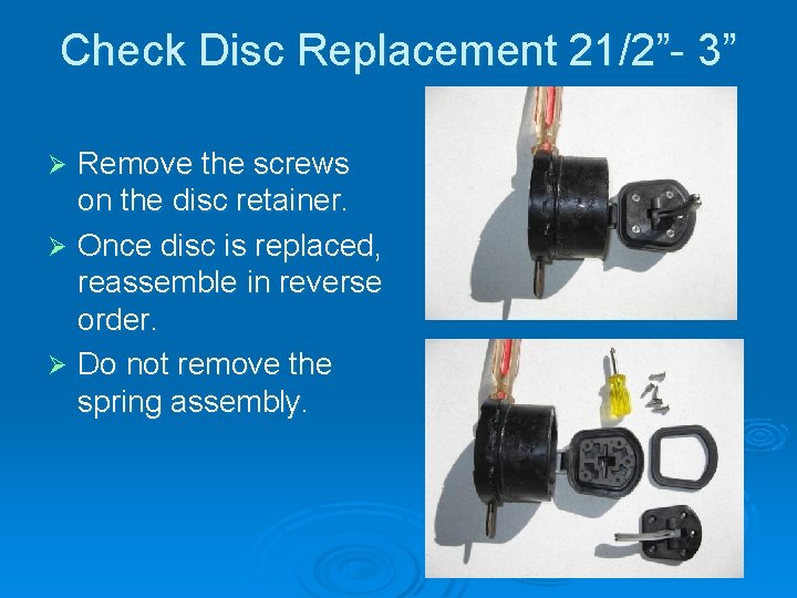 Check Disc Replacement 21/2”- 3” Remove the screws on the disc retainer. Ø Once