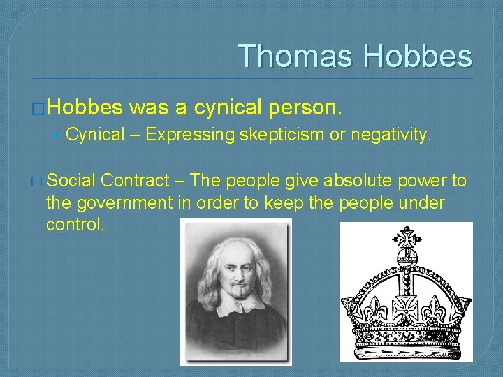 Thomas Hobbes �Hobbes was a cynical person. • Cynical – Expressing skepticism or negativity.