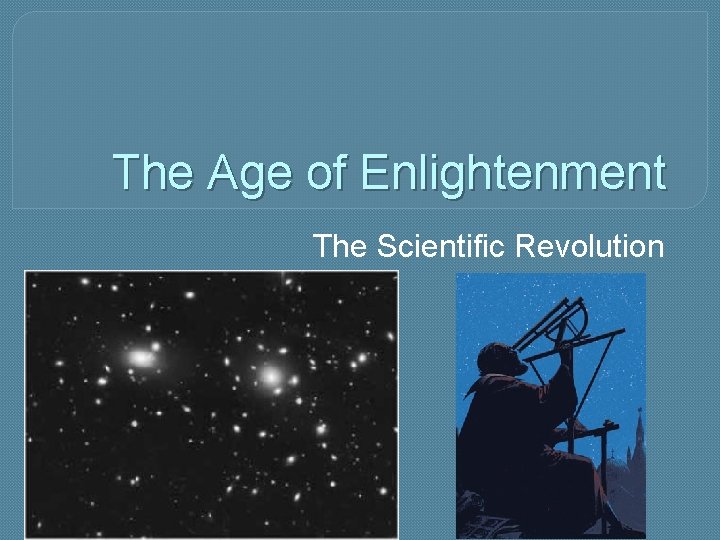 The Age of Enlightenment The Scientific Revolution 