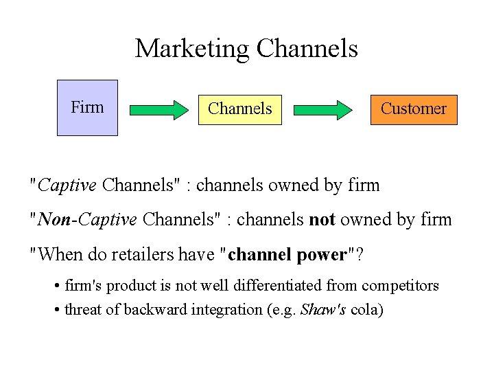 Marketing Channels Firm Channels Customer "Captive Channels" : channels owned by firm "Non-Captive Channels"