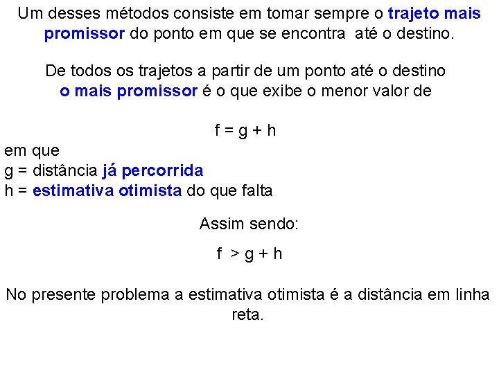 Um desses métodos consiste em tomar sempre o trajeto mais promissor do ponto em Um desses métodos consiste em tomar sempre o trajeto mais promissor do ponto em