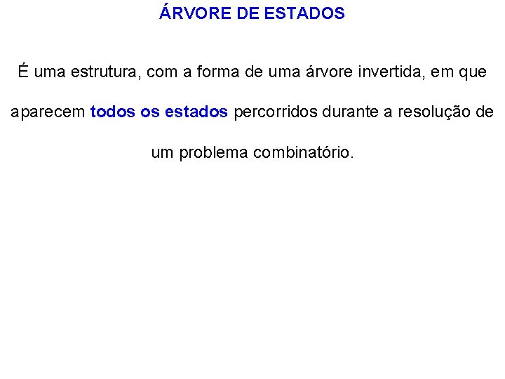ÁRVORE DE ESTADOS É uma estrutura, com a forma de uma árvore invertida, em ÁRVORE DE ESTADOS É uma estrutura, com a forma de uma árvore invertida, em