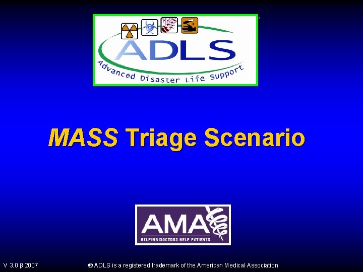 ® MASS Triage Scenario V 3. 0 β 2007 ® ADLS is a registered