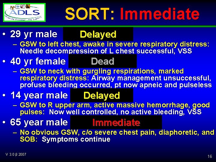 SORT: Immediate • 29 yr male Delayed – GSW to left chest, awake in