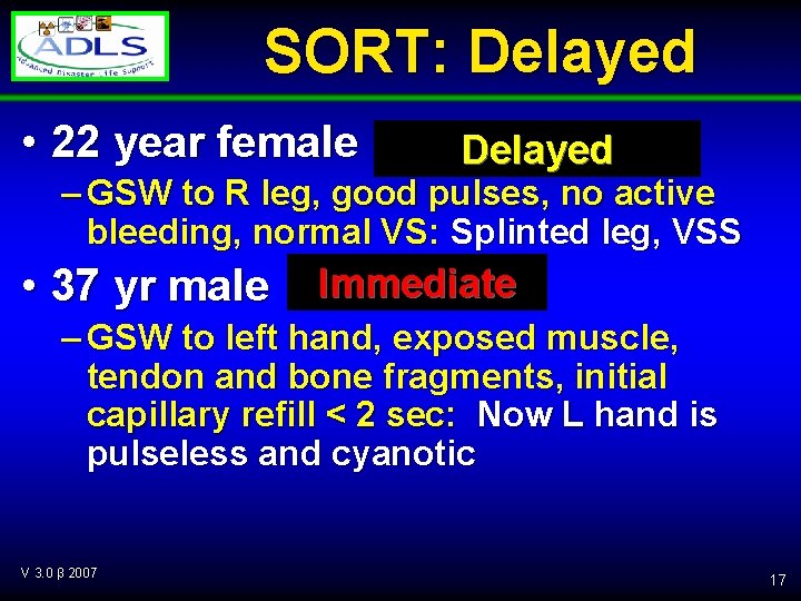 SORT: Delayed • 22 year female Delayed – GSW to R leg, good pulses,